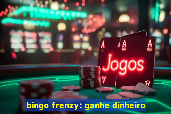 bingo frenzy: ganhe dinheiro